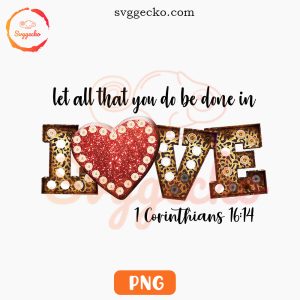 Let All That You Do Be Done In Love PNG, Valentine Heart PNG, Valentine's Day Quotes PNG