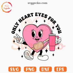 Only Heart Eyes For You SVG, Candy Heart Stanley SVG, Trendy Valentine's Day SVG PNG Cut Files