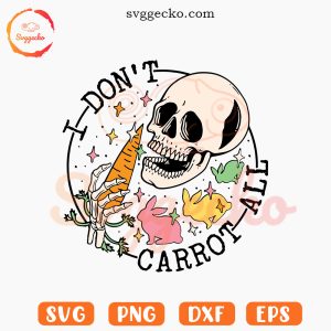 I Dont Carrot All Skull SVG, Skull Easter SVG, Funny Easter Day SVG PNG Files