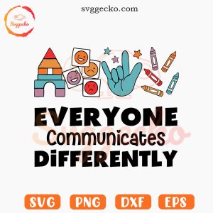 Everyone Communicate Differently SVG, Autism Quotes SVG, Autism Awareness Month SVG PNG Cricut