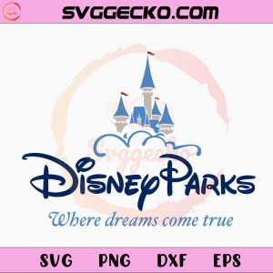 Disney Parks Where Dreams Come True SVG, Disneyland SVG PNG For Cricut