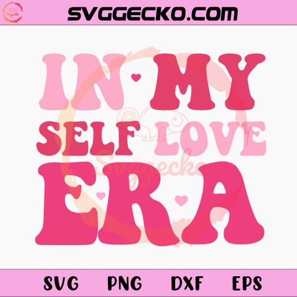 In My Self Love Era SVG, Single Valentines Day SVG, Love Me SVG PNG Digital Download