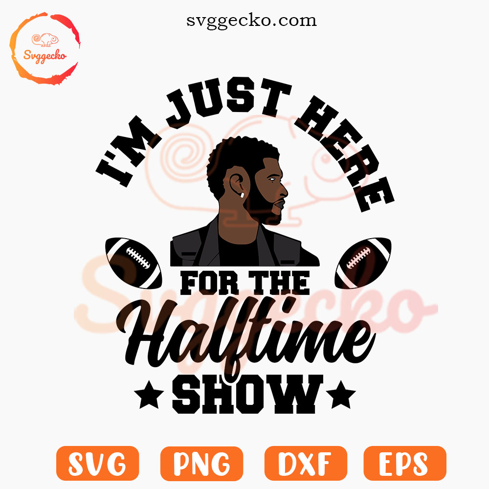 I'm Just Here For The Halftime Show Usher 2024 SVG PNG Files For Cricut