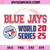 Toronto Blue Jays 2025 World Series SVG, Blue Jays MLB World Series SVG