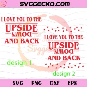 I Love You To The Upside Down And Back SVG, Stranger Things Valentine SVG PNG