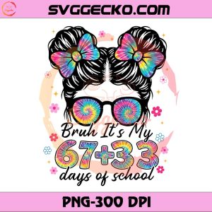Bruh Its My 67 33 Days Of School PNG, 100th Day of School PNG, Messy Bun Girl School PNG