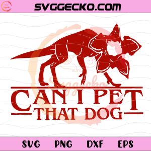 Can I Pet That Dog SVG, Funny Demogorgon Stranger Things SVG, Upside Down Dog SVG
