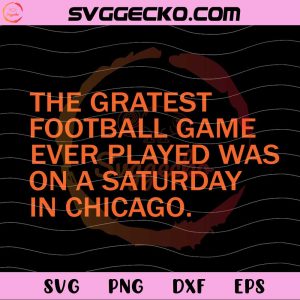 Chicago Bears The Greatest Football Game Ever Played Was On A Saturday In Chicago SVG