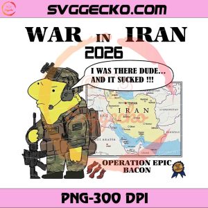 War In Iran 2026 Operation Epic Bacon PNG, War In Iran 2026 I Was There Dude And It Sucked PNG