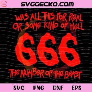 Was All This For Real Or Some Kind Of Hell 666 SVG PNG