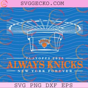 Always Knicks New York Forever SVG, New York Knicks NBA Playoffs 2026 SVG, New York Knicks Basketball 2026 Shirt Design