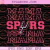 San Antonio Spurs Mama SVG, Spurs Basketball Mama SVG, San Antonio Spurs Basketball Mom SVG PNG