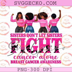 Sisters Don't Let Sisters Fight Cancer Alone PNG - Black Woman Breast Cancer Awareness PNG - Afro Sisters Pink Ribbon PNG