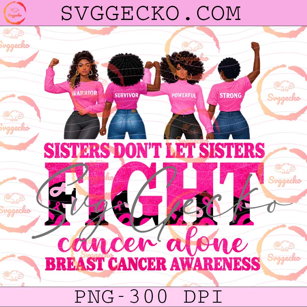 Sisters Don't Let Sisters Fight Cancer Alone PNG - Black Woman Breast Cancer Awareness PNG - Afro Sisters Pink Ribbon PNG Sisters Don't Let Sisters Fight Cancer Alone PNG - Black Woman Breast Cancer Awareness PNG - Afro Sisters Pink Ribbon PNG